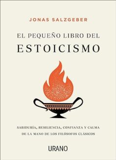 El pequeño libro del estoicismo: Sabiduría, resiliencia, confianza y calma de la mano de los filósofos clásicos