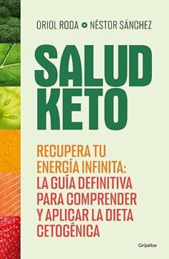 Salud Keto: Recupera tu energía infinita: la guía definitiva para comprender y aplicar la dieta cetogénica